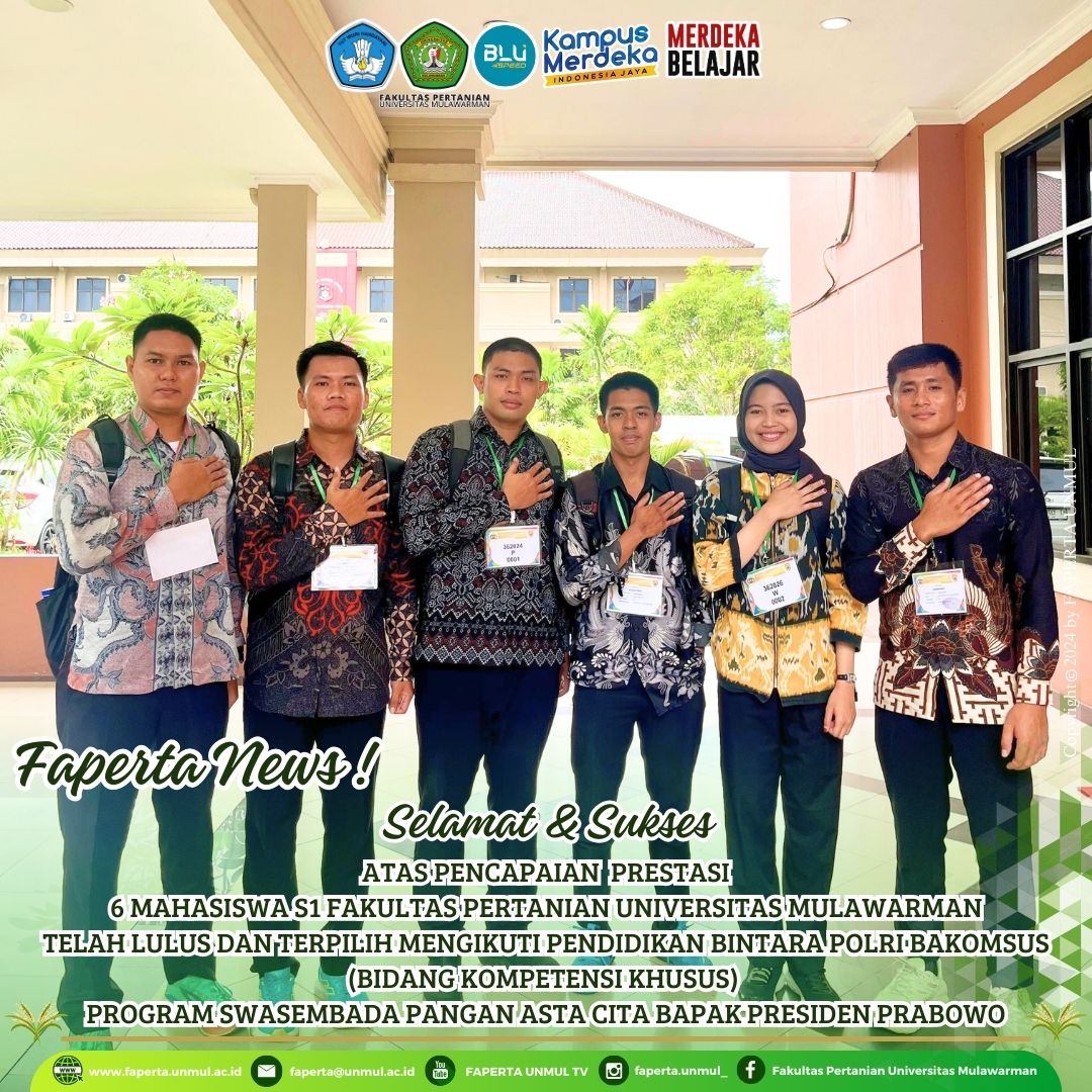 Selamat & Sukses Atas Pencapaian Prestasi 6 Mahasiswa S1 Fakultas Pertanian Universitas Mulawarman telah lulus dan terpilih mengikuti Pendidikan Bintara Polri Bakomsus (Bidang Kompetensi Khusus) Program Swasembada Pangan ASTA CITA Bapak Presiden Prabowo